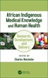 Charles (Professor Extra-Ordinary (Pharma Wambebe, Charles Wambebe - African Indigenous Medical Knowledge and Human Health