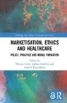 Therese (University of Oxford Feiler, Therese Hordern Feiler, Therese Feiler, Joshua Hordern, Hordern Joshua, Andrew Papanikitas... - Marketisation, Ethics and Healthcare