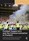 Peter Kennedy Kennedy, David Kennedy, Peter Kennedy, Kennedy David, Kennedy Peter - Football Supporters and the Commercialisation of Football