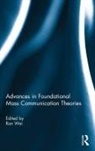 Ran (The Chinese University of Hong Kong) Wei, Ran Wei, Wei Ran - Advances in Foundational Mass Communication Theories