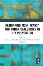 Amaya G. (Columbia University Perez-Brumer, Peter Aggleton, Richard Parker, Amaya G. Perez-Brumer - Rethinking Msm, Trans* and Other Categories in Hiv Prevention