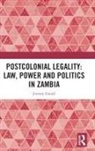 Jeremy Gould, Jeremy (University of Helsinki) Gould, Gould Jeremy - Postcolonial Legality: Law, Power and Politics in Zambia