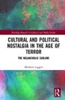Matthew Leggatt, Matthew (University of Winchester Leggatt, Leggatt Matthew - Cultural and Political Nostalgia in the Age of Terror