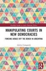 Andrea Castagnola, Castagnola Andrea - Manipulating Courts in New Democracies