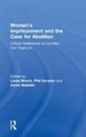 Linda Scraton Moore, Linda Moore, Moore Linda, Phil Scraton, Scraton Phil, Azrini Wahidin... - Womens Imprisonment and the Case for Abolition