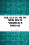 Torsten Tschacher, Tschacher Torsten - Race, Religion, and the Indian Muslim Predicament in Singapore