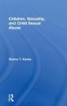 Dianna T. Kenny, Dianna T. (Is Professor of Psychology At th Kenny, Dianna T. (University of Sydney Kenny, Kenny Dianna T. - Children, Sexuality, and Child Sexual Abuse