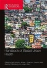 Igor (Michigan State University) Pearson Vojnovic, Adriana Allen, Allen Adriana, Gershim Asiki, Geoff Deverteuil, Amber Pearson... - Handbook of Global Urban Health