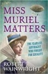 Robert Wainwright - Miss Muriel Matters