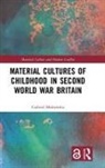 Gabriel Moshenska, Gabriel (University College London Moshenska, Moshenska Gabriel - Material Cultures of Childhood in Second World War Britain