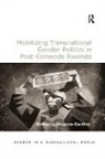 Rirhandu Mageza-Barthel - Mobilizing Transnational Gender Politics in Post-Genocide Rwanda