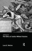 Louis E. Wolcher, Louis E. (University of Washington Wolcher, Wolcher Louis E. - Ethics of Justice Without Illusions