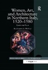 Katherine A. Mciver, McIver Katherine A. - Women, Art, and Architecture in Northern Italy, 15201580
