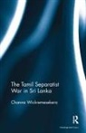Channa Wickremesekera, Channa (Independent Researcher Wickremesekera, Wickremesekera Channa - Tamil Separatist War in Sri Lanka