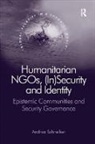 Andrea Schneiker - Humanitarian Ngos, (In)security and Identity