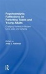 Anne J. (Contemporary Freudian Society an Adelman, Anne J. Adelman, Adelman Anne J. - Psychoanalytic Reflections on Parenting Teens and Young Adults