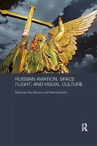 Vlad Goscilo Strukov, Helena Goscilo, Vlad Strukov - Russian Aviation, Space Flight and Visual Culture
