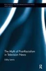 Libby Lewis - Myth of Post-Racialism in Television News