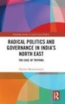 Harihar Bhattacharyya, Harihar (University of Burdwan Bhattacharyya, Bhattacharyya Harihar - Radical Politics and Governance in India''s North East