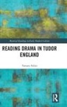 Tamara Atkin, Atkin Tamara - Reading Drama in Tudor England