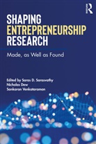 Saras Dew Sarasvathy, Nicholas Dew, Saras Sarasvathy, Saras D Sarasvathy, Saras D. Sarasvathy, Sankaran Venkataraman - Shaping Entrepreneurship Research