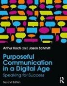 Arthur Koch, Koch Arthur, Jason Schmitt, Jason Koch Schmitt, Schmitt Jason - Purposeful Communication in a Digital Age