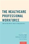 Timothy J. Hoff, Timothy J. (Professor of Management Hoff, Hoff Timothy J., Kathleen M. Sutcliffe, Sutcliffe Kathleen M., Gary J. Young... - Healthcare Professional Workforce