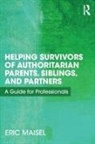 Eric Maisel, Eric (Private Practice Maisel, Maisel Eric - Helping Survivors of Authoritarian Parents, Siblings, and Partners