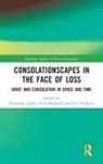 Christoph (University of Groningen. Netherl Jedan, Christoph Maddrell Jedan, Christoph Jedan, Jedan Christoph, Avril Maddrell, Maddrell Avril... - Consolationscapes in the Face of Loss