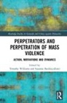 Timothy (Philipps University of Marburg Williams, Timothy Buckley-Zistel Williams, Susanne Buckley-Zistel, Timothy Williams - Perpetrators and Perpetration of Mass Violence