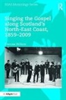 Frances Wilkins, Wilkins Frances - Singing the Gospel Along Scotlands North-East Coast, 18592009