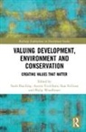 Sarah Fredriksen Bracking, Sarah Bracking, Aurora Fredriksen, Sian Sullivan, Sullivan Sian, Philip Woodhouse... - Valuing Development, Environment and Conservation