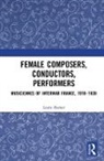 Laura Hamer - Female Composers, Conductors, Performers: Musiciennes of Interwar
