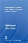 Stephanie (University of Melbourne Downes, Stephanie Downes, Downes Stephanie, Andrew Lynch, Katrina O’Loughlin - Writing War in Britain and France, 1370-1854