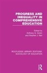 Anthony G. Ball Green, Stephen Ball, Stephen J Ball, Stephen J. Ball, Anthony G Green, Anthony G. Green - Progress and Inequality in Comprehensive Education