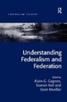 Alain-G. Gagnon, Alain-G. Keil Gagnon, Soeren Keil, Keil Soeren - Understanding Federalism and Federation