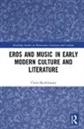 Claire Bardelmann - Eros and Music in Early Modern Culture and Literature