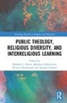 Manfred L. Lahnemann Pirner, Werner Haußmann, Haussmann Werner, Johannes Lahnemann, Lahnemann Johannes, Manfred L. Pirner... - Public Theology, Religious Diversity, and Interreligious Learning