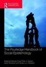 Miranda Graham Fricker, Miranda Fricker, Fricker Miranda, Peter J. Graham, David Henderson, Henderson David... - Routledge Handbook of Social Epistemology
