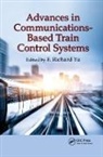 F. Richard Yu, F. Richard Yu, Yu F. Richard - Advances in Communications-Based Train Control Systems