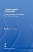 David Martin-Jones, David (University of Glasgow Martin-Jones, Martin-Jones David - Cinema Against Doublethink Ethical Encounters With the Lost Pasts of World History