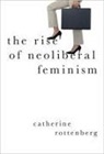 Catherine Rottenberg, Catherine (Marie Sklodowska-Curie Visi Rottenberg, Catherine (Marie Sklodowska-Curie Visiting Professor Rottenberg - Rise of Neoliberal Feminism