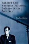 K a Cuordileone, K. A. Cuordileone, K.A. Cuordileone - Manhood and American Political Culture in the Cold War