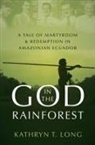 Kathryn T Long, Kathryn T. Long, Kathryn T. (Associate Professor of History Long - God in the Rainforest