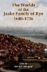 Anne L. (Reader in History Murphy, Anne L. Murphy, Murphy Anne L. - Worlds of the Jeake Family of Rye, 1640-1736
