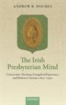 Andrew R. Holmes, Andrew R. (Lecturer in the School of Histo Holmes, Holmes Andrew R. - Irish Presbyterian Mind