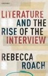 Rebecca Roach, Rebecca (Lecturer in Contemporary Literatur Roach, Roach Rebecca - Literature and the Rise of the Interview