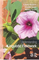 Jennifer Green, Green Jennifer, Felicity Meakins, Felicity (University of Queensland Meakins, Felicity Green Meakins, Meakins Felicity... - Understanding Linguistic Fieldwork