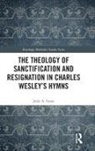 Julie A. Lunn, Julie A. (Nazarene Theological College Lunn - Theology of Sanctification and Resignation in Charles Wesley''s Hymns