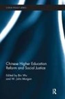 Bin (University of Nottingham Wu, W John Morgan, W. John Morgan, Bin Wu - Chinese Higher Education Reform and Social Justice